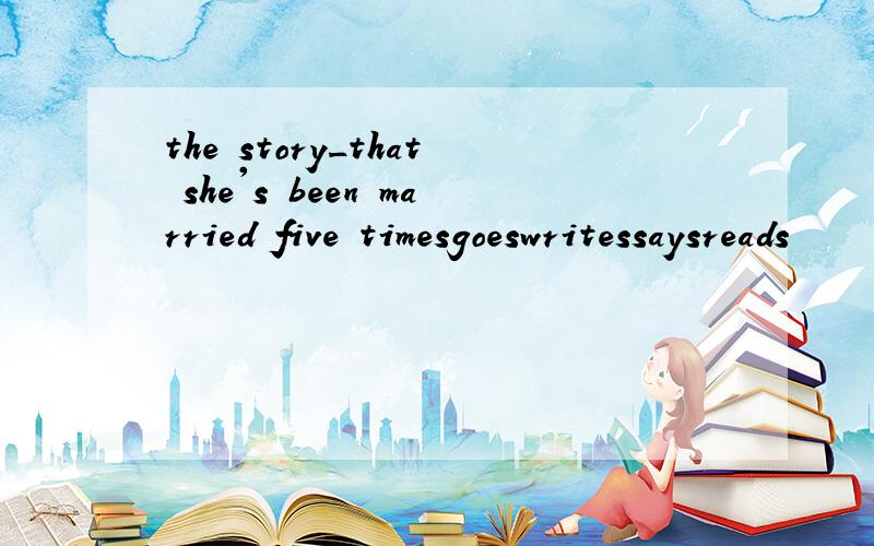 the story_that she's been married five timesgoeswritessaysreads