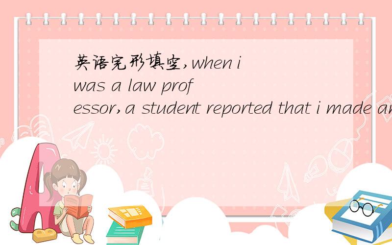 英语完形填空,when i was a law professor,a student reported that i made an error in grading .