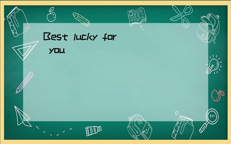 Best lucky for you