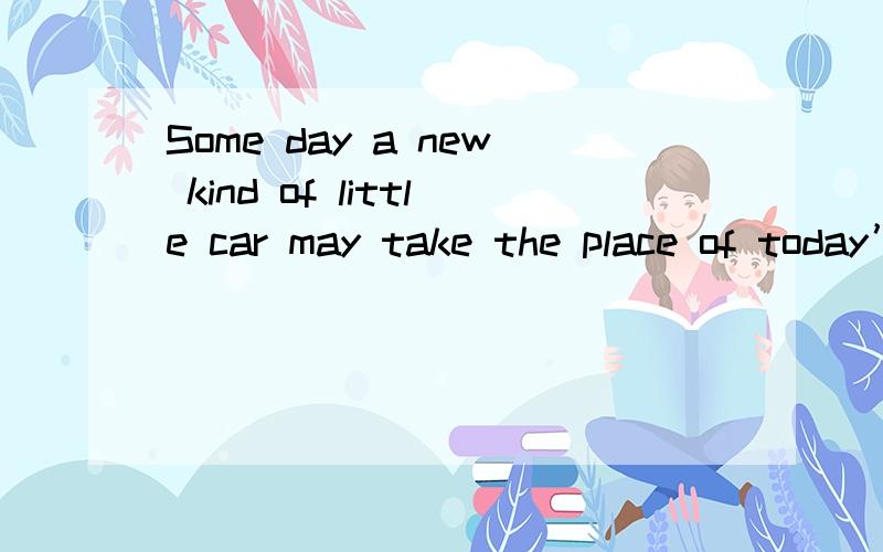 Some day a new kind of little car may take the place of today’s carsSome day a new kind of little car may take the place of  today’s cars. If everyone ___1___ such a little car in the future, there will be less pollution in the air and more parki
