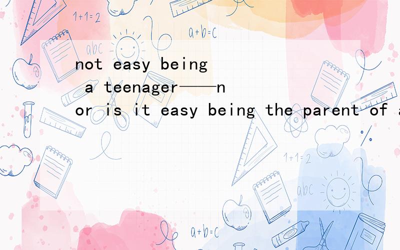 not easy being a teenager——nor is it easy being the parent of a teenager.为什么lt's会翻译成长吨的?速