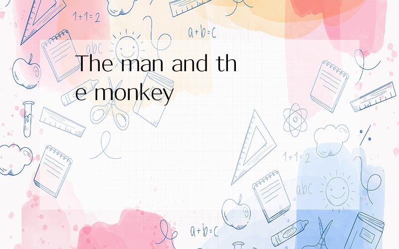 The man and the monkey