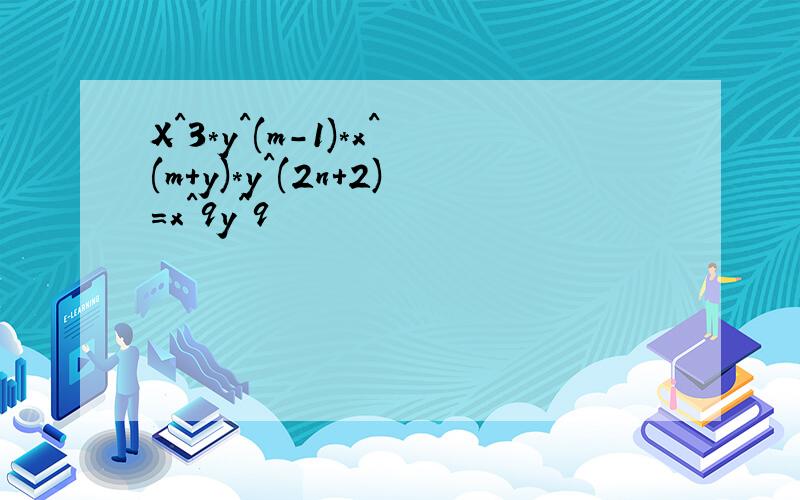 X^3*y^(m-1)*x^(m+y)*y^(2n+2)=x^9y^9