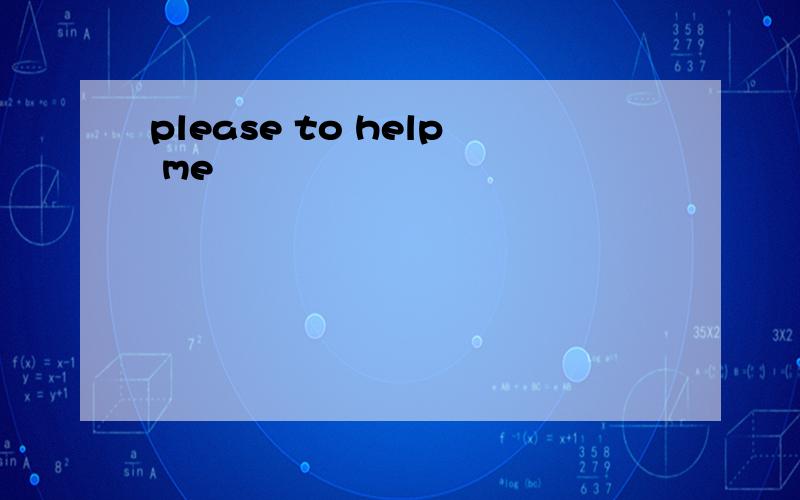 please to help me