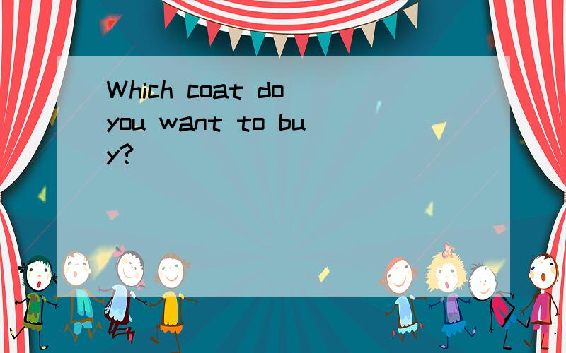 Which coat do you want to buy?