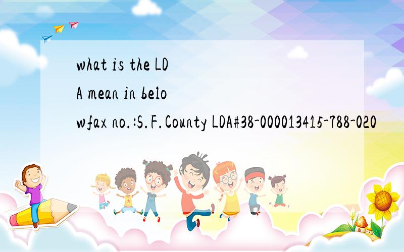 what is the LDA mean in belowfax no.:S.F.County LDA#38-000013415-788-020