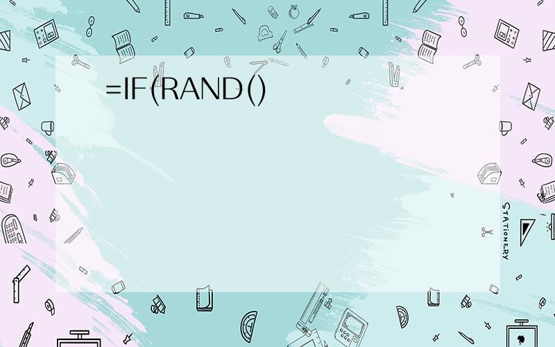 =IF(RAND()
