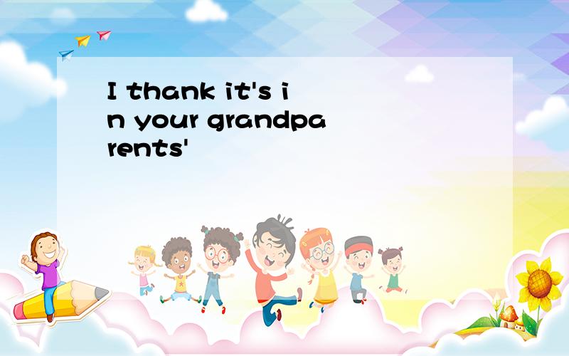 I thank it's in your grandparents'