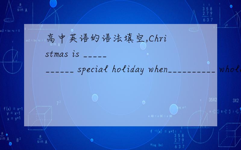 高中英语的语法填空,Christmas is ___________ special holiday when__________ whole family ____________ (be)         supposed to get together.最后一个空为什么填are而不是were啊.It's not _________ good idea to drive for hours whi