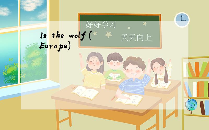 Is the wolf ( Europe)
