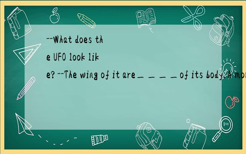 --What does the UFO look like?--The wing of it are____of its body.A more than the length twice B more than twice the length C twice more than the length D more twice than the length