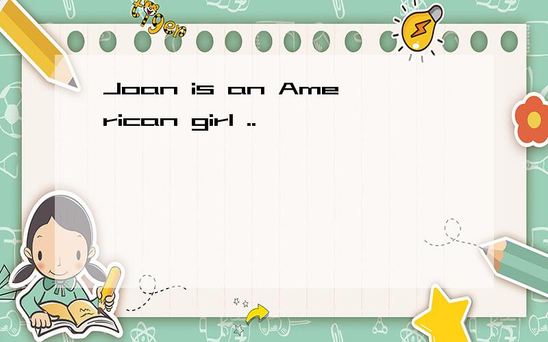 Joan is an American girl ..