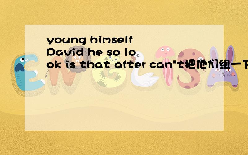 young himself David he so look is that after can