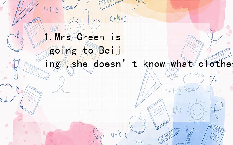 1.Mrs Green is going to Beijing ,she doesn’t know what clothes ＿＿＿ (wear).1.Mrs Green is going to Beijing ,she doesn’t know what clothes ＿＿＿ (wear).2.My new shoes are very ＿＿ ＿ (comfort).3.The dress is ＿ ＿＿ (make) of cotto