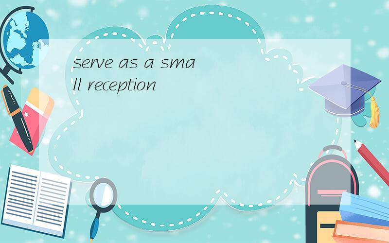 serve as a small reception