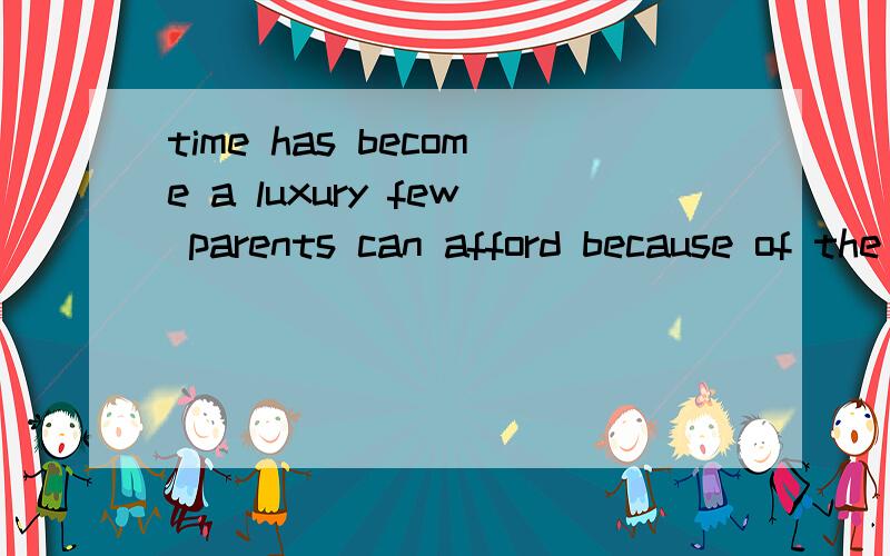 time has become a luxury few parents can afford because of the pressures of their work and the very