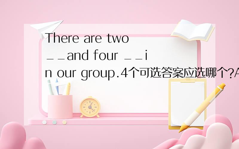 There are two __and four __in our group.4个可选答案应选哪个?A．German;Janpanese B.Germans;Janpnaese C.Germen;Janpaneses D.Germen;Janpanese理由是什么?那Germen是什么意思？