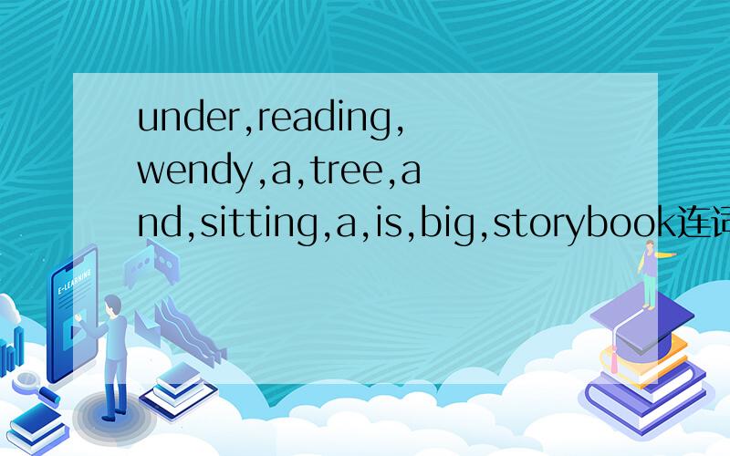 under,reading,wendy,a,tree,and,sitting,a,is,big,storybook连词成句