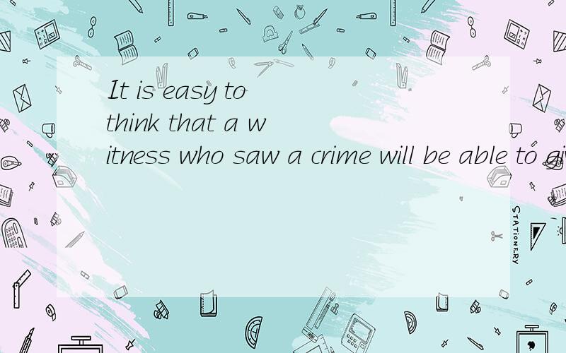 It is easy to think that a witness who saw a crime will be able to give all the answers.A,to be committed B,commit C,committing D,being committed 为什么选D