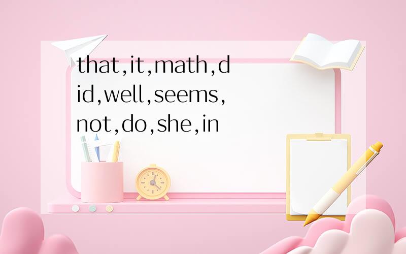 that,it,math,did,well,seems,not,do,she,in
