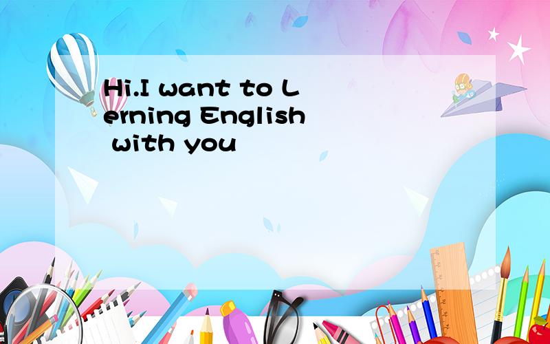 Hi.I want to Lerning English with you