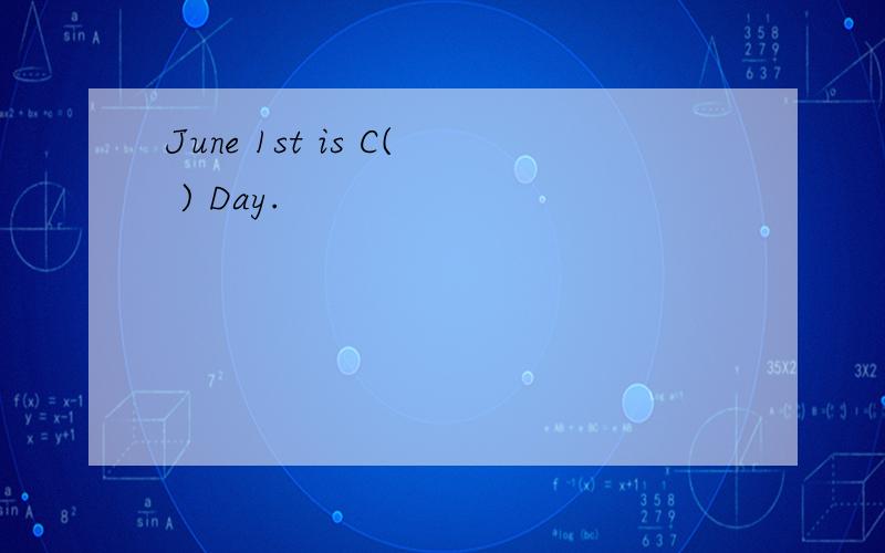 June 1st is C( ) Day.