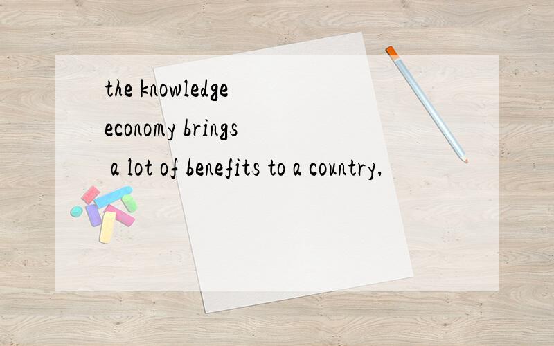 the knowledge economy brings a lot of benefits to a country,