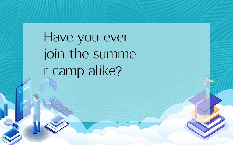 Have you ever join the summer camp alike?