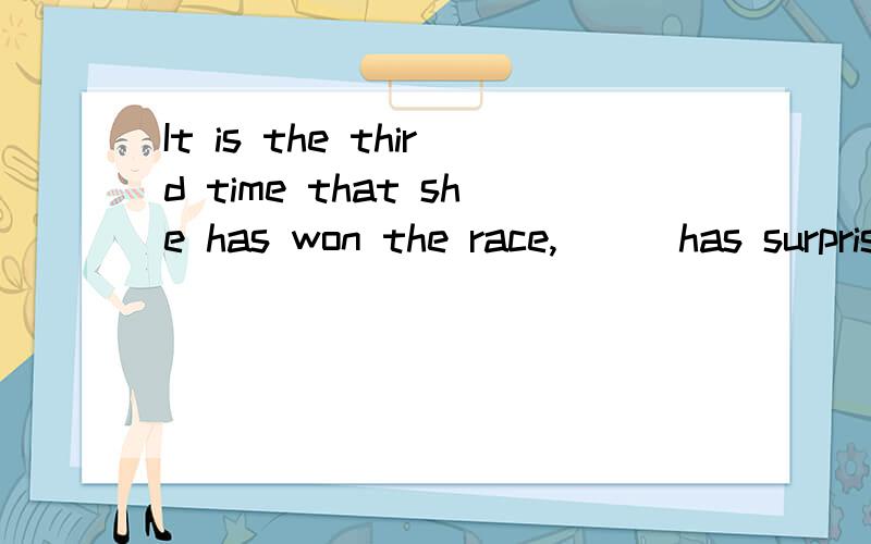 It is the third time that she has won the race,___has surprised us allA.that B. whereC.whichD.what为什么不能选what,怎么判断它就是定语从句而不是同位语从句呢?区别是什么呢?谢谢~