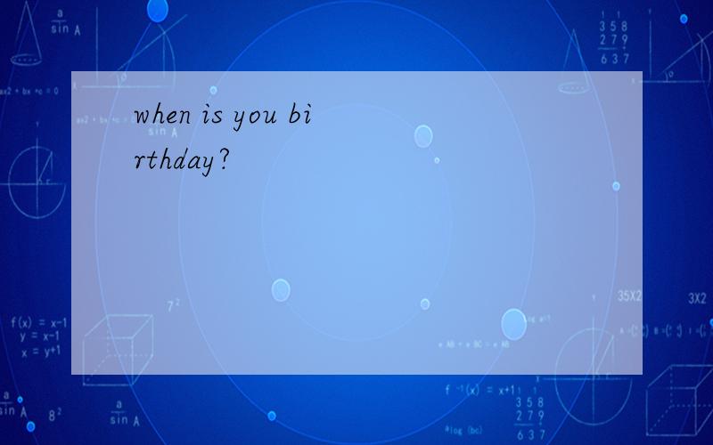 when is you birthday?
