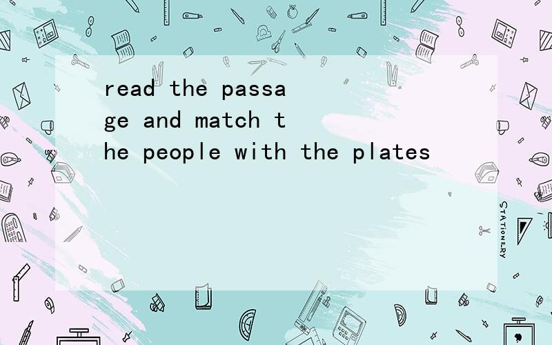 read the passage and match the people with the plates