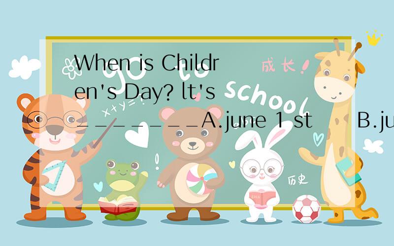 When is Children's Day? lt's_______A.june 1 st      B.june the 1   C.june 1 th   选一个.急啊