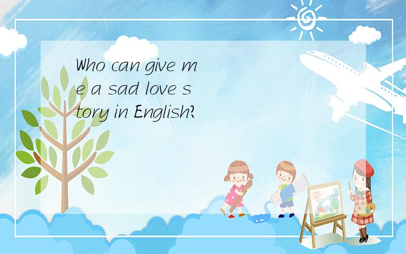 Who can give me a sad love story in English?