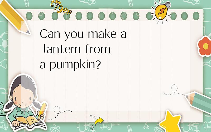 Can you make a lantern from a pumpkin?