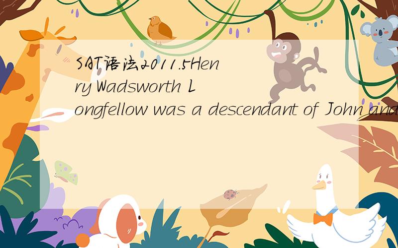 SAT语法2011.5Henry Wadsworth Longfellow was a descendant of John and Priscilla Alden,（ whose romance he celebrated in the narrative poem the courtship of miles standish.）这个答案我知道但是为什么 having celebrated their romance 不