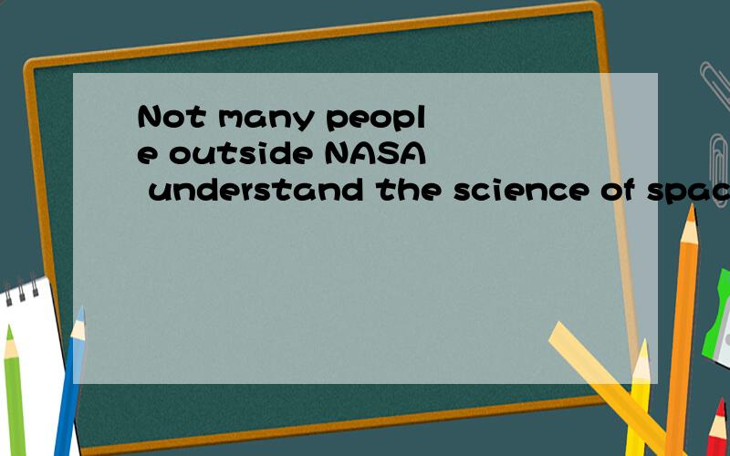Not many people outside NASA understand the science of space travel.