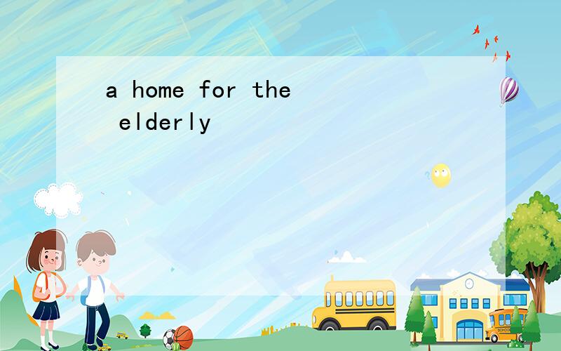 a home for the elderly