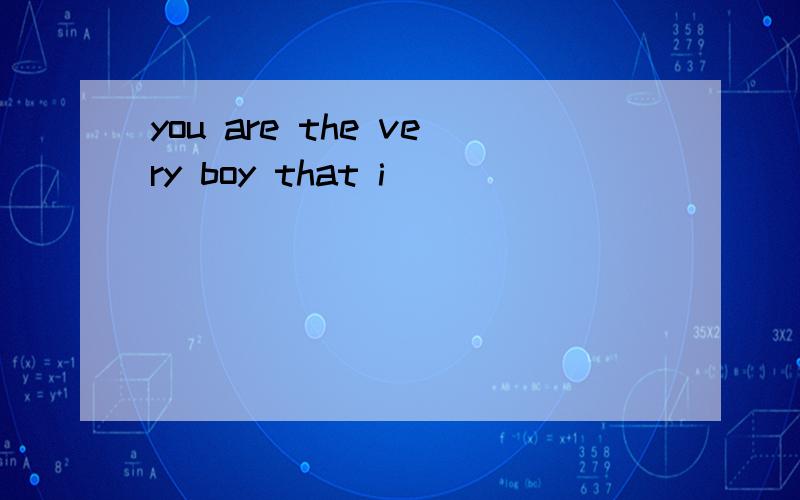you are the very boy that i