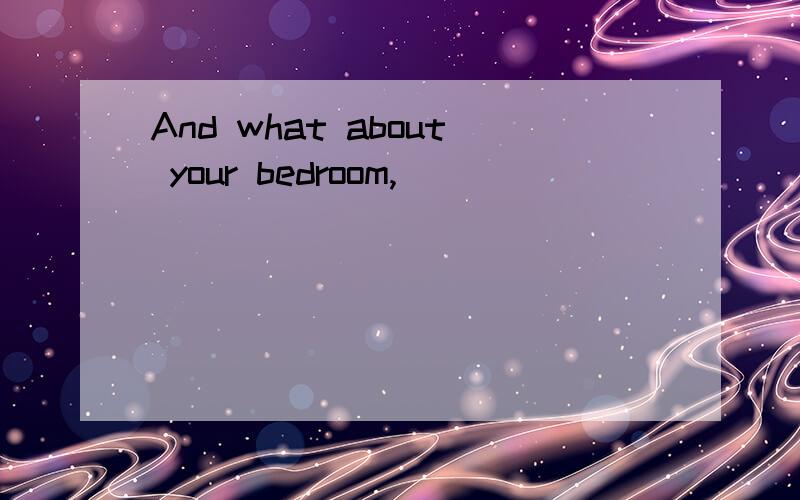 And what about your bedroom,