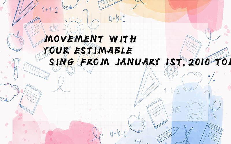 MOVEMENT WITH YOUR ESTIMABLE SING FROM JANUARY 1ST,2010 TODECEMBER 31ST,2010.