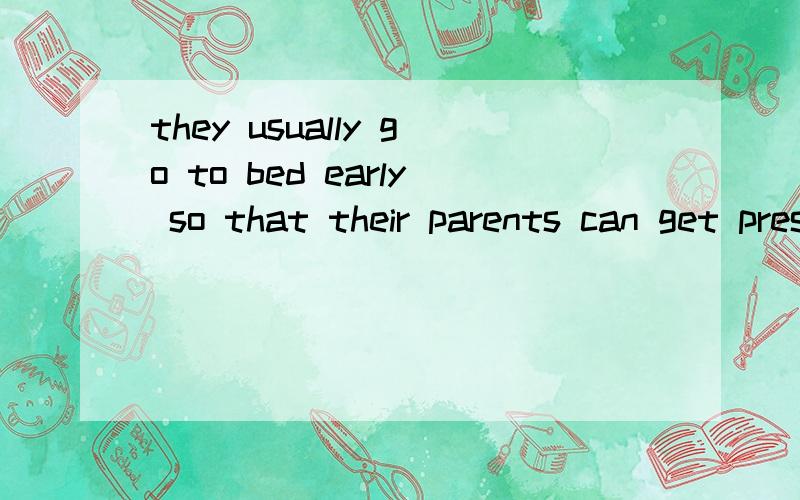 they usually go to bed early so that their parents can get presents r______.