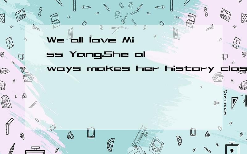 We all love Miss Yang.She always makes her history class_____.A.interest B.interests C.interestin