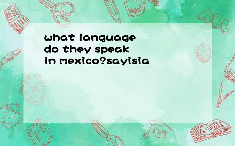 what language do they speak in mexico?sayisia