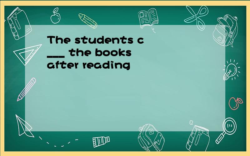 The students c___ the books after reading