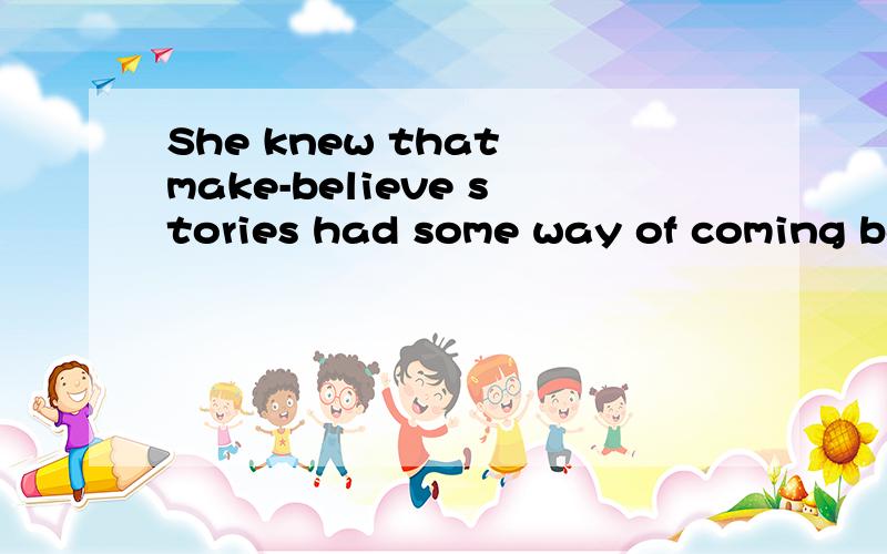She knew that make-believe stories had some way of coming back to make you sad.这句意思?
