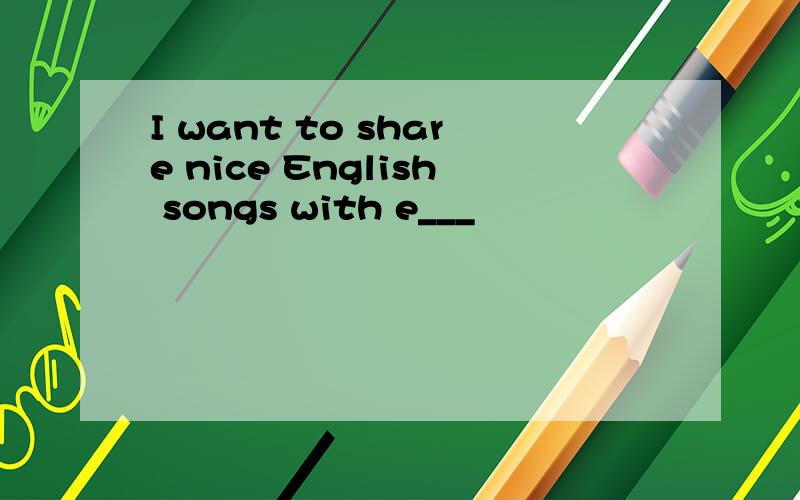 I want to share nice English songs with e___