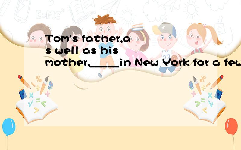 Tom's father,as well as his mother,_____in New York for a few more days.A,ask him to stay B,asks he stays C,asks he stays D,asks he stay由于as well as的原因应在B与D中选,可为何答案是D,ask he stay ,而不是asks him to stay ,难道是as