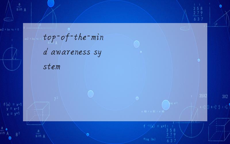 top-of-the-mind awareness system