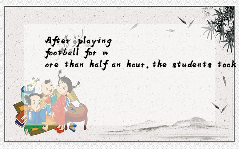 After playing football for more than half an hour,the students took ________ rest.A.a ten minutes' B.a ten-minute's 请问为什么不能用A?