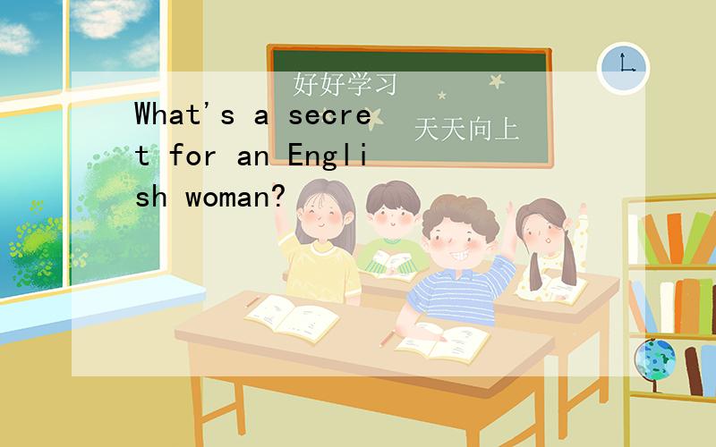 What's a secret for an English woman?